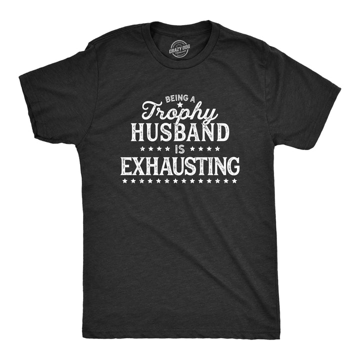 Being A Trophy Husband Is Exhausting Men's Tshirt Father's