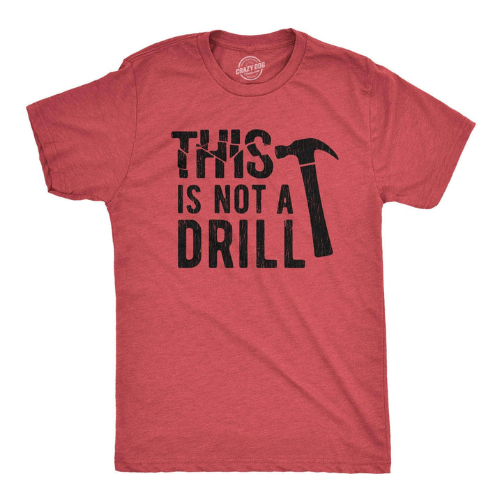 This Is Not A Drill Men's Tshirt Father's Day Graphic Tee