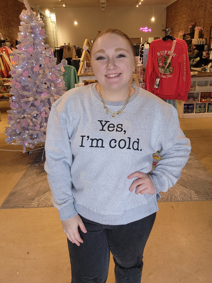 Yes, I'm Cold Sweatshirt