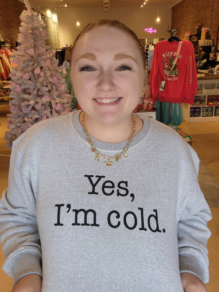 Yes, I'm Cold Sweatshirt